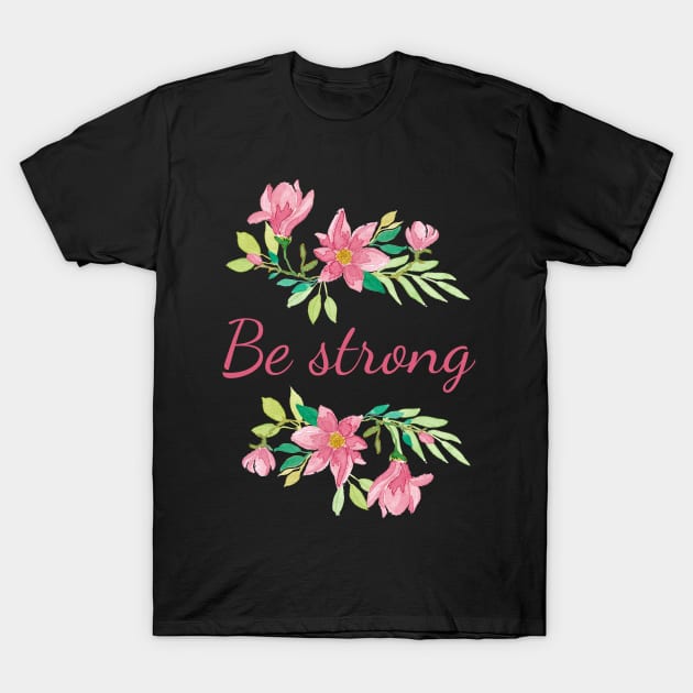 Be strong T-Shirt by PrintAmor